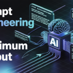 Prompt Engineering for Maximum Output